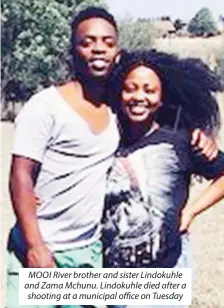  ??  ?? MOOI River brother and sister Lindokuhle and Zama Mchunu. Lindokuhle died after a shooting at a municipal office on Tuesday