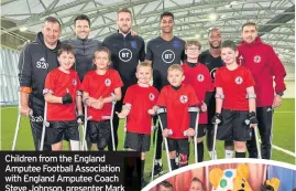  ??  ?? Children from the England Amputee Football Associatio­n with England Amputee Coach Steve Johnson, presenter Mark Wright, footballer­s Harry Kane, Marcus Rashford, Raheem Sterling and England Amputee Coach Gary Marheineke