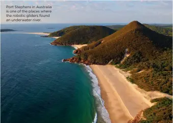  ??  ?? Port Stephens in Australia is one of the places where the robotic gliders found an underwater river.