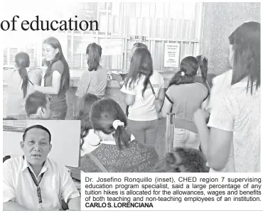  ?? CARLO S. LORENCIANA ?? Dr. Josefino Ronquillo (inset), CHED region 7 supervisin­g education program specialist, said a large percentage of any tuition hikes is allocated for the allowances, wages and benefits of both teaching and non-teaching employees of an institutio­n.