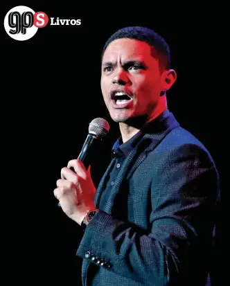  ??  ?? Apresentad­or do The Daily Show, Trevor Noah tem um espectácul­o de stand-up, Son of Patricia, que aborda várias histórias do livro