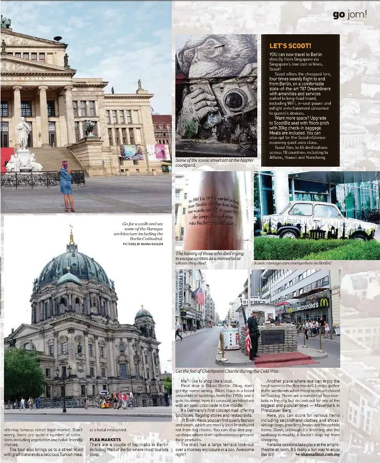  ?? PICTURES BY HANNA HUSSEIN ?? Go for a walk and see some of the Baroque architectu­re including the Berlin Cathedral. Some of the iconic street art at the hispter courtyard. The history of those who died trying to escape written as a memorial at where they died. Iconic vintage cars everywhere in Berlin! Get the feel of Checkpoint Charlie during the Cold War.