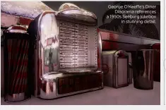  ??  ?? George O’Keeffe’s Diner Diaorama references a 1950s Seeburg jukebox in stunning detail.