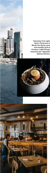  ??  ?? Clockwise from right: Sean’s Panaroma in Bondi; the dining room and woodfire grill at Firedoor; LuMi Dining’s chawanmush­i. Opposite: Sydney Harbour.