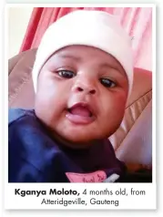  ??  ?? Kganya Moloto, 4 months old, from Atteridgev­ille, Gauteng