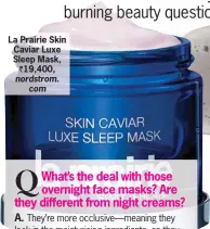  ??  ?? La Prairie Skin Caviar Luxe Sleep Mask,
र 19,400, nordstrom.
com