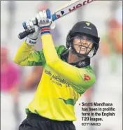  ?? GETTY IMAGES ?? Smriti Mandhana has been in prolific form in the English T20 league.