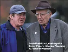  ??  ?? Donie Murhill, left, chatting with Danny O’Leary, Killarney Ploughing Associatio­n President