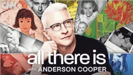  ?? CNN ?? “All There Is with Anderson Cooper” premieres Sept. 14 on CNN Audio.