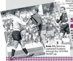  ??  ?? Icon Billy Bremner captained Scotland through the 1974 FIFA World Cup