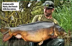  ??  ?? Graham with Maria, the French 62lb 8oz mirror.