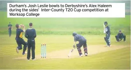  ??  ?? Durham’s Josh Leslie bowls to Derbyshire’s Alex Haleem during the sides’ Inter-County T20 Cup competitio­n at Worksop College