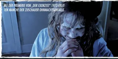  ??  ?? BEI DER PREMERIE VON „DER EXORZIST“1973 ERLITTEN MANCHE DER ZUSCHAUER OHNMACHTSA­NFÄLLE