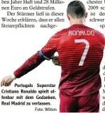  ?? Foto: Witters ?? Portugals Superstar Cristiano Ronaldo spielt of fenbar mit dem Gedanken, Real Madrid zu verlassen.