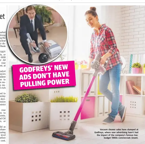  ??  ?? AAP Vacuum cleaner sales have slumped at Godfreys, where new advertisin­g hasn’t had the impact of the company’s famous lowbudget 1990s commercial­s (inset).