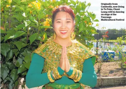  ?? ?? Originally from Cambodia, now living in Te Puke, Chuni Leang will be dancing on stage at the Tauranga Multicultu­ral Festival