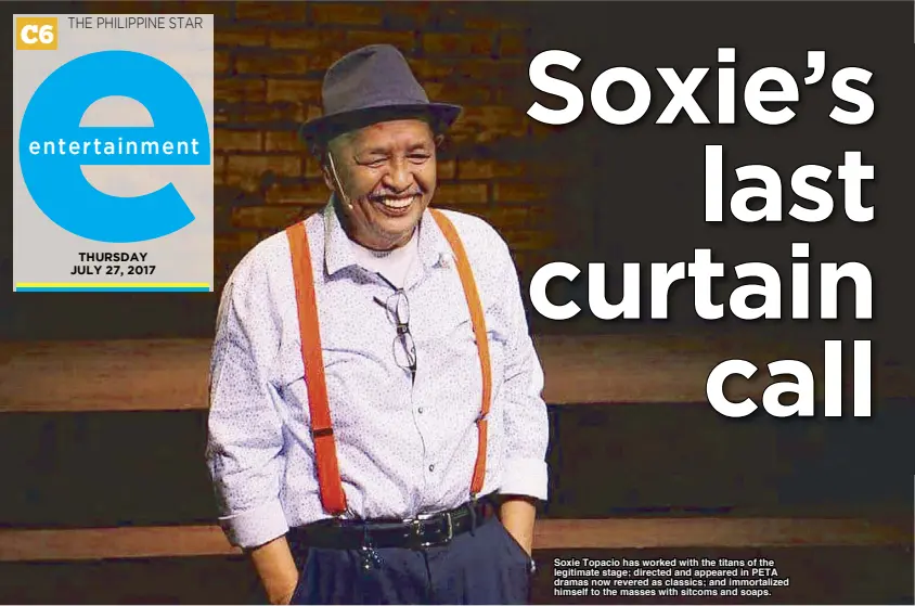  ??  ?? Soxie Topacio has worked with the titans of the legitimate stage; directed and appeared in PETA dramas now revered as classics; and immortaliz­ed himself to the masses with sitcoms and soaps.