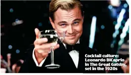  ??  ?? Cocktail culture: Leonardo DiCaprio in The Great Gatsby, set in the 1920s