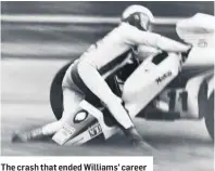  ??  ?? The crash that ended Williams’ career