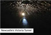  ?? ?? Newcastle’s Victoria Tunnel