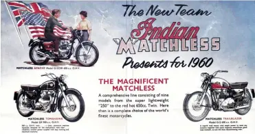  ??  ?? ABOVE The Matchless/Indian marriage of 1960. RIGHT Matchless G9 Super Clubman and Matchless G11 from the 1956 catalogue.