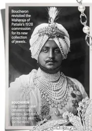  ?? ?? Boucheron revisited the Maharaja of Patiala’s 1928 commission for its new collection of jewels.