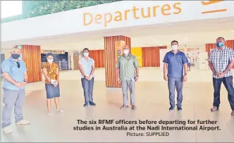  ?? Picture: SUPPLIED ?? The six RFMF officers before departing for further studies in Australia at the Nadi Internatio­nal Airport.