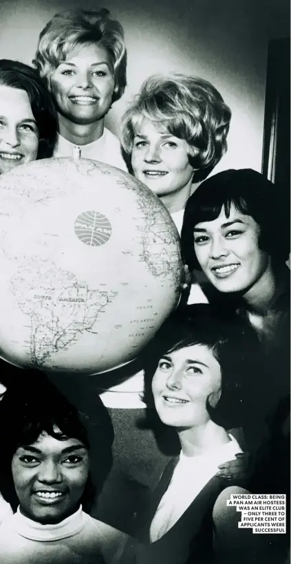  ??  ?? WORLD CLASS: BEING A PAN AM AIR HOSTESS WAS AN ELITE CLUB – ONLY THREE TO FIVE PER CENT OF APPLICANTS WERE SUCCESSFUL