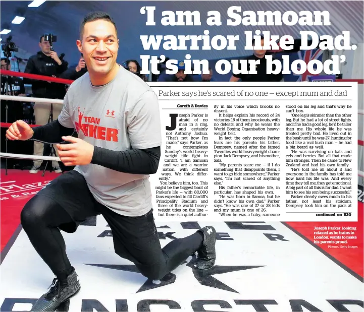  ?? Picture / Getty Images ?? Joseph Parker, looking relaxed as he trains in London, wants to make his parents proud.