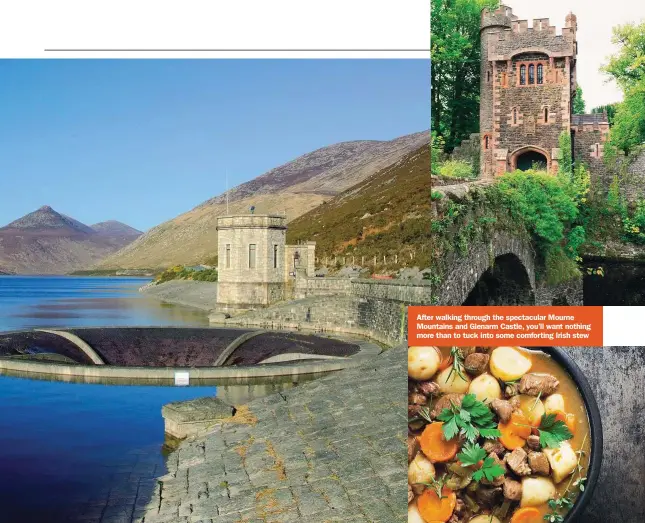  ??  ?? After walking through the spectacula­r Mourne Mountains and Glenarm Castle, you’ll want nothing more than to tuck into some comforting Irish stew