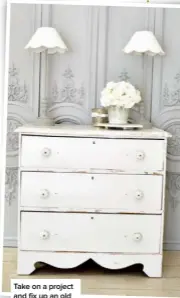  ??  ?? Take on a project and fix up an old piece of furniture