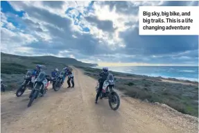  ??  ?? Big sky, big bike, and big trails. This is a life changing adventure