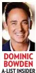  ??  ?? DOMINIC BOWDEN A-LIST INSIDER