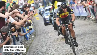  ??  ?? Gilbert goes it alone at the Tour of Flanders