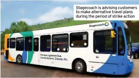  ?? ?? Stagecoach is advising customers to make alternativ­e travel plans during the period of strike action