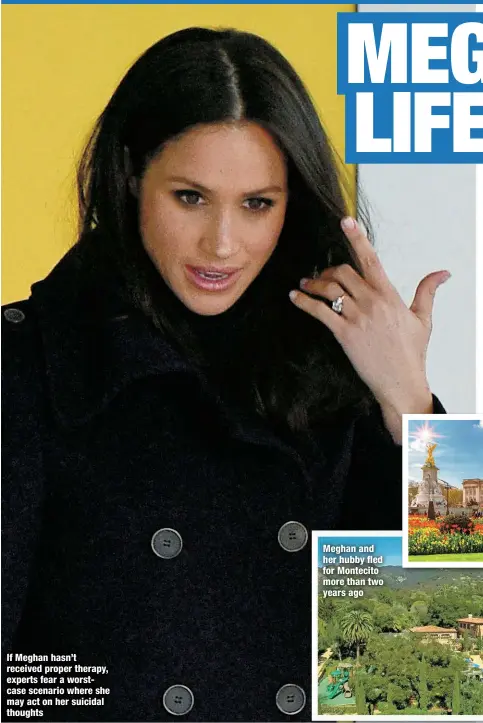  ?? ?? If Meghan hasn’t received proper therapy, experts fear a worstcase scenario where she may act on her suicidal thoughts