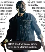  ??  ?? BÄST. Kendrick Lamar gjorde årets bästa utländska album.