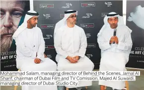  ?? Photos supplied ?? Mohammad Salam, managing director of Behind the Scenes, Jamal Al Sharif, chairman of Dubai Film and TV Comission, Majed Al Suwaidi, managing director of Dubai Studio City.