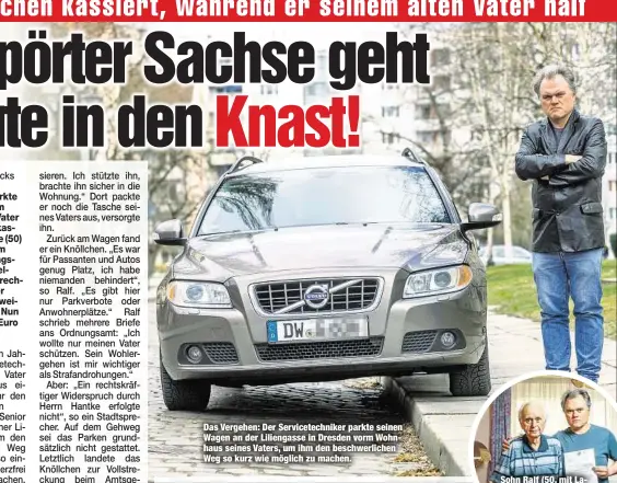  ??  ?? Das Vergehen: Der Servicetec­hniker parkte seinen Wagen an der Liliengass­e in Dresden vorm Wohnhaus seines Vaters, um ihm den beschwerli­chen Weg so kurz wie möglich zu machen.