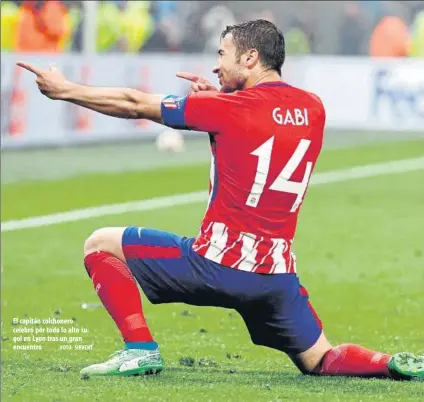  ?? FOTO: SIRVENT ?? El capitán colchonero celebró por todo lo alto su gol en Lyon tras un gran encuentro