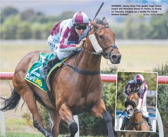  ?? Picture: GETTY IMAGES ?? WINNERS: Jockey Brian Park guides Huge Action (main) and Dimoshot (inset) to victory at Terang on Thursday, bringing up a double for trainer Andrew Sawden.