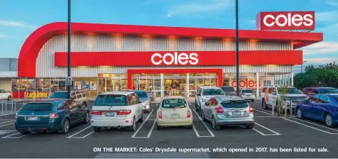  ??  ?? ON THE MARKET: Coles’ Drysdale supermarke­t, which opened in 2017, has been listed for sale.