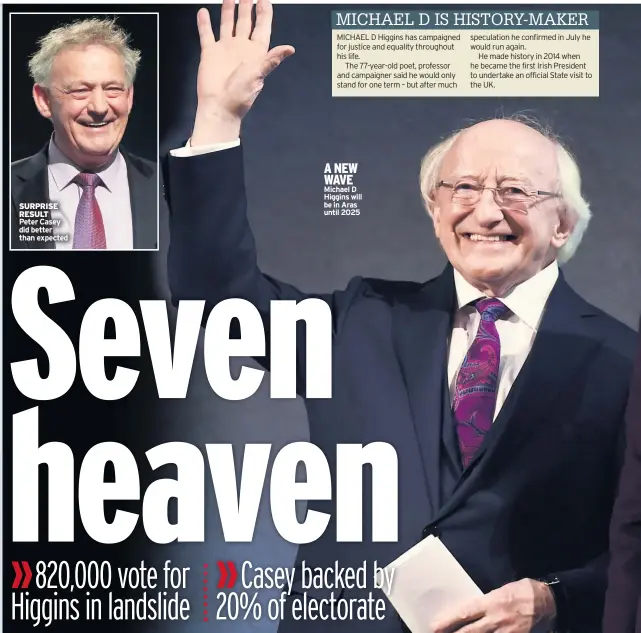  ??  ?? A NEW WAVE Michael D Higgins will be in Aras until 2025