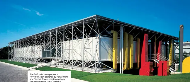 ??  ?? The B&B Italia headquarte­rs in Novedrate, Italy designed by Renzo Piano and Richard Rogers boasts an exterior that espouses the brand’s artistry