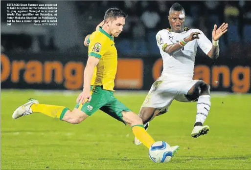  ?? Picture: GETTY IMAGES ?? SETBACK: Dean Furman was expected to take his place in the Bafana Bafana to play against Senegal in a crucial World Cup qualifier on Saturday, at Peter Mokaba Stadium in Polokwane, but he has a minor injury and is ruled out