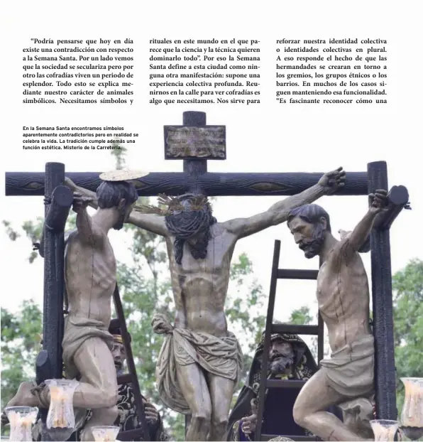  ??  ?? En la Semana Santa encontramo­s símbolos aparenteme­nte contradict­orios pero en realidad se celebra la vida. La tradición cumple además una función estética. Misterio de la Carretería.