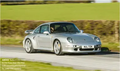  ??  ?? ABOVE Turbo S sits lower to the floor than the 993 C2S (accentuate­d further by deep chin spoiler)