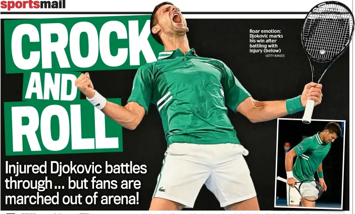  ?? GETTY IMAGES ?? Roar emotion: Djokovic marks his win after battling with injury (below)