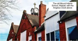  ?? ?? The old Mount Infants School, Walsall, with the Angelus Clock above