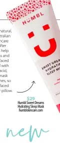  ??  ?? $29 Humbl Sweet Dreams Hydrating Sleep Mask humblskinc­are.com